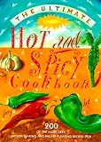 [???]: The Ultimate Hot and Spicy Cookbook: 200 Of the Most Fiery, Mouth-Searing and Palate-Pleasing Recipes Ever