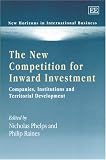 Phelps, Nicholas: The New Competition for Inward Investment: Companies, Institutions and Territorial Development