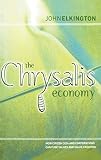 Elkington, John: The Chrysalis Economy: How Citizen Ceo's and Corporation Can Fuse Values and Value Creation