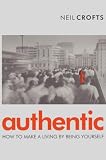 Crofts, Neil: Authentic : How to Make a Living by Being Yourself