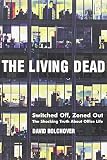 Bolchover, D.: The Living Dead: Switched Off Zoned Out the Shocking Truth About Office Life