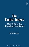 Stevens, Robert: The English Judges: Their Role In The Changing Constitution Stevens, Robert: The English Judges: Their Role In The Changing Constitution