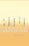 Tomkins, Adam: Our Republican Constitution