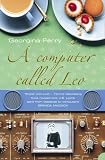 Ferry, Georgina: A Computer Called Leo: Lyons Tea Shops And The World's First Office Computer Ferry, Georgina: A Computer Called Leo: Lyons Tea Shops And The World's First Office Computer