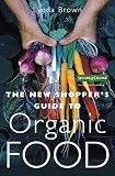 Brown, Lynda: New Shoppers Guide to Organic Food Brown, Lynda: New Shoppers Guide to Organic Food