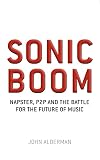 Alderman, John: Sonic Boom: Inside the Battle for the Soul of Music
