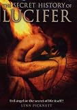 Picknett, Lynn: The Secret History of Lucifer: The Ancient Path to Knowledge and the Real Da Vinci Code Picknett, Lynn: The Secret History of Lucifer: The Ancient Path to Knowledge and the Real Da Vinci Code