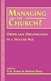Evans, G. R.: Managing the Church?: Order and Organization in a Secular Age