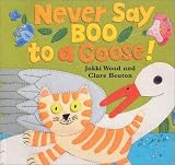 Wood, Jakki: Never Say Boo to a Goose!