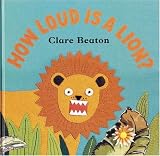Beaton, Clare: How Loud Is a Lion? Beaton, Clare: How Loud Is a Lion?