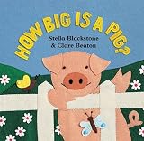 Blackstone, Stella: How Big Is a Pig? Blackstone, Stella: How Big Is a Pig?