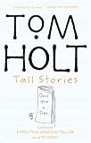 Holt, Tom: Tom Holt Tall Stories: Contains Expecting Someone Taller and Ye Gods! Holt, Tom: Tom Holt Tall Stories: Contains Expecting Someone Taller and Ye Gods!