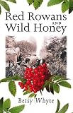 Whyte, Betsy: Red Rowans and Wild Honey