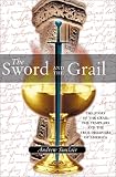 Sinclair, Andrew: The Sword and the Grail: Of the Grail and the Templars and the True Discovery of America Sinclair, Andrew: The Sword and the Grail: Of the Grail and the Templars and the True Discovery of America