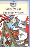 Volke, Gordon: Lucky the Cat : Be Patient with Me Volke, Gordon: Lucky the Cat : Be Patient with Me