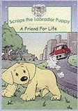Volke, Gordon: Scraps the Labrador Puppy : A Friend for Life Volke, Gordon: Scraps the Labrador Puppy : A Friend for Life