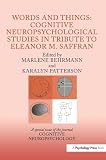 Behrmann, Marlene: Words and Things : Cognitive Neuropsychological Studies in Tribute to Eleanor M. Saffran
