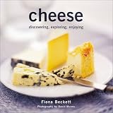 Beckett, Fiona: Cheese: Discovering, Exploring, Enjoying Beckett, Fiona: Cheese: Discovering, Exploring, Enjoying