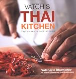 Bhumichitr, Vatcharin: Vatch's Thai Kitchen: Thai Dishes To Cook At Home Bhumichitr, Vatcharin: Vatch's Thai Kitchen: Thai Dishes To Cook At Home