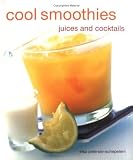 Petersen-Schepelern, Elsa: Cool Smoothies: Juices and Cocktails Petersen-Schepelern, Elsa: Cool Smoothies: Juices and Cocktails