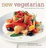 Brown, Celia Brooks: New Vegetarian: Bold And Beautiful Recipes For Every Occasion