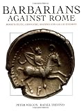 Wilcox, Peter: Barbarians Against Rome: Rome's Celtic, Germanic, Spanish and Gallic Enemies Wilcox, Peter: Barbarians Against Rome: Rome's Celtic, Germanic, Spanish and Gallic Enemies