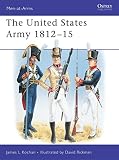 Rickman, David: The United States Army 1812-1815