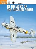 Weal, John: Bf 109 Aces of the Russian Front