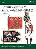 Sumner, Ian: British Colours & Standards 1747-1881 (1) Sumner, Ian: British Colours & Standards 1747-1881 (1)