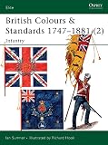 Sumner, Ian: British Colours & Standards 1747-1881 (2): Infantry Sumner, Ian: British Colours & Standards 1747-1881 (2): Infantry