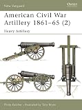 Katcher, Philip: American Civil War Artillery, 1861-1865 (2): Heavy Artillery Katcher, Philip: American Civil War Artillery, 1861-1865 (2): Heavy Artillery