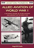 Cowin, Hugh W.: Allied Aviation of World War I: A Pictorial History of Allied Aviators and Aircraft of the Great War Cowin, Hugh W.: Allied Aviation of World War I: A Pictorial History of Allied Aviators and Aircraft of the Great War