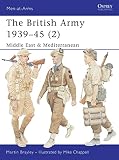 Brayley, Martin: The British Army 1939-45 (2): Middle East & Mediterramean Brayley, Martin: The British Army 1939-45 (2): Middle East & Mediterramean