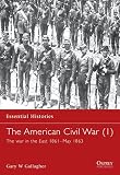 Gallagher, Gary W.: The American Civil War: The War in the East 1861-May 1863