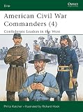 Katcher, Philip: American Civil War Commanders: Confederate Leaders in the West
