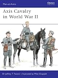 Fowler, Jeffrey T.: Axis Cavalry in World War II Fowler, Jeffrey T.: Axis Cavalry in World War II