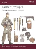 Quarrie, Bruce: Fallschirmjager: German Paratrooper 1935-45 Quarrie, Bruce: Fallschirmjager: German Paratrooper 1935-45