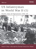 Rush, Robert S.: Us Infantryman in World War II (1): Pacific Area of Operations 1941-45 Rush, Robert S.: Us Infantryman in World War II (1): Pacific Area of Operations 1941-45