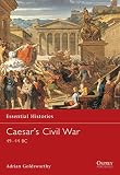 Goldsworthy, Adrian: Caesar's Civil War: 49-44 Bc Goldsworthy, Adrian: Caesar's Civil War: 49-44 Bc