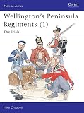 Wellingtons Peninsula Regiments (1: The Irish (1841764027) by Chappell, Mike Chappell, Mike: Wellingtons Peninsula Regiments (1: The Irish