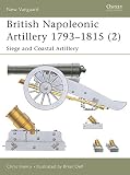 Delf, Brian: British Napoleonic Artillery 1793-1815 (2): Siege and Coastal Artillery Delf, Brian: British Napoleonic Artillery 1793-1815 (2): Siege and Coastal Artillery