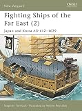 Turnbull, Stephen: Fighting Ships Far East (2: Japan and Korea Ad 612-1639 Turnbull, Stephen: Fighting Ships Far East (2: Japan and Korea Ad 612-1639