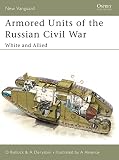 Bullock, David: Armored Units of the Russian Civil War: White and Allied Bullock, David: Armored Units of the Russian Civil War: White and Allied