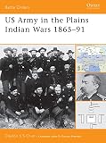 Chun, Clayton: Us Army in the Plains Indian Wars 1865-91 Chun, Clayton: Us Army in the Plains Indian Wars 1865-91