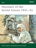 Sakaida, Henry: Heroines of the Soviet Union 1941-45 Sakaida, Henry: Heroines of the Soviet Union 1941-45