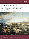 Crowdy, Terry: French Soldier in Egypt 1798v1801: The Army of the Orient Crowdy, Terry: French Soldier in Egypt 1798v1801: The Army of the Orient