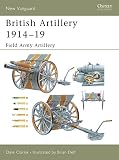 British Artillery 1914 - 19: Field Army Artillery (1841766887) by Clarke, Dale Clarke, Dale: British Artillery 1914 - 19: Field Army Artillery