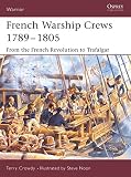 Crowdy, Terry: French Warship Crews 1789v1805: From the French Revolution to Trafalgar Crowdy, Terry: French Warship Crews 1789v1805: From the French Revolution to Trafalgar