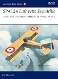 Guttman, Jon: SPA124 Lafayette Escadrille: American Volunteer Airmen in World War 1 Guttman, Jon: SPA124 Lafayette Escadrille: American Volunteer Airmen in World War 1