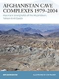 Bahmanyar, Mir: Afghanistan Cave Complexes, 1979-2004: Mountain strongholds of the Mujahideen, Taliban & Al Qaeda Bahmanyar, Mir: Afghanistan Cave Complexes, 1979-2004: Mountain strongholds of the Mujahideen, Taliban & Al Qaeda